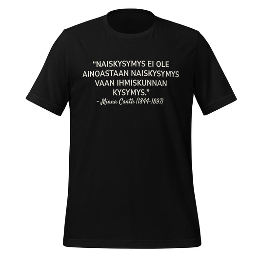 T-paita, jossa painettuna Minna Canthin sitaatti tasa-arvosta: “Naiskysymys ei ole ainoastaan naiskysymys vaan ihmiskunnan kysymys.”