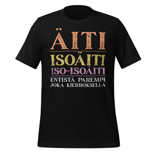 Musta t-paita, jossa tekstit ÄITI, ISOÄITI, ISO-ISOÄITI eri väreissä ja alhaalla teksti ”Entistä parempi joka kierroksella”. Typografinen ja humoristinen lahja isoäideille.