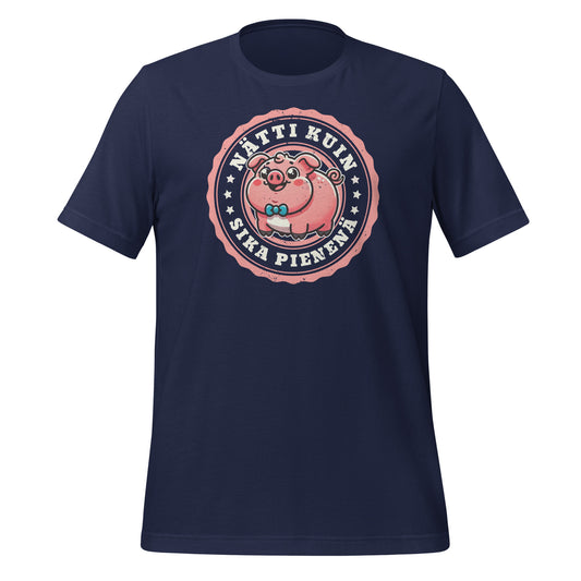 Nätti Kuin Sika Pienenä - Hauska paita suomalaisella huumorilla | Unisex t-paita